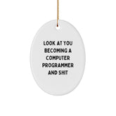 Funny Computer Programmer Gifts for Men Friends Family - Oval Ornament with 'Look At You Becoming A Computer Programmer And Shit' Quote, Christmas Unique Gifts from Friends to Computer Programmer - Image 1